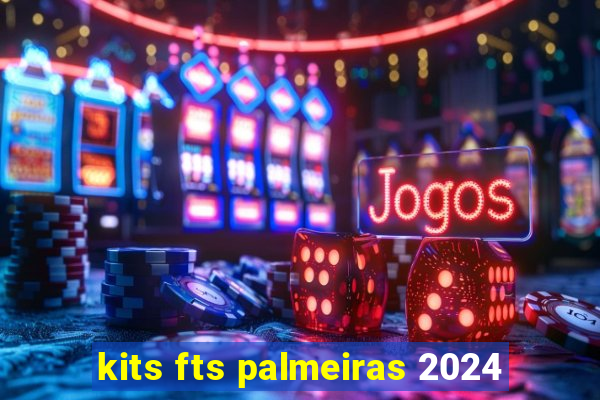 kits fts palmeiras 2024